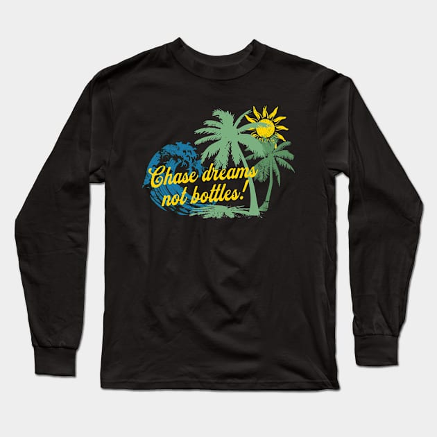 Chase Dreams Not Bottles Long Sleeve T-Shirt by SOS@ddicted